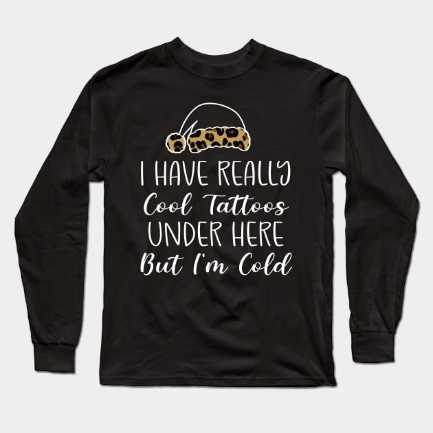 Leopard Hat Tattoos Girl Lover - Cool Tattoos Under Here But I'm Cold - Christmas Tattoos Gift Lover Long Sleeve T-Shirt by WassilArt